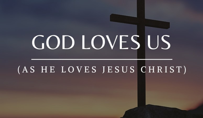 God Loves Us (As He Loves Jesus Christ)