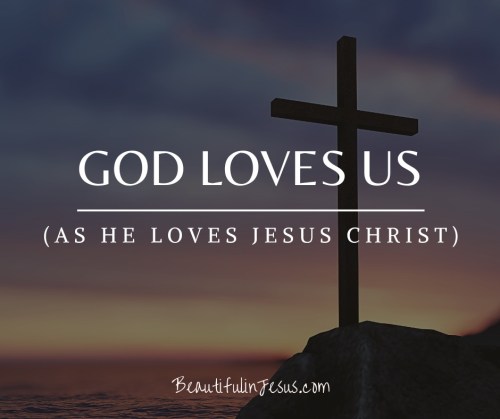 God Loves Us As He Loves Jesus Christ