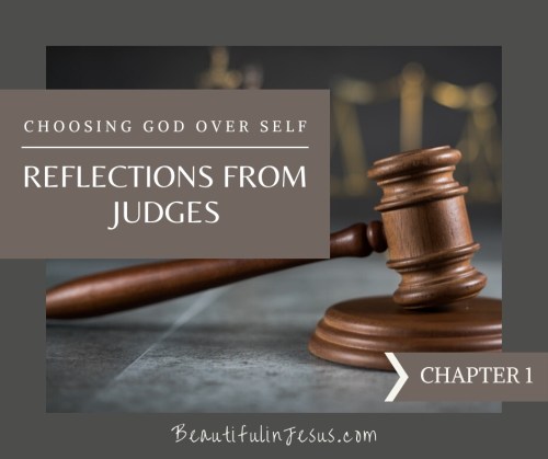 Reflections from Judges: Choosing God over Self: Chapter 1