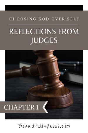 Reflections from Judges: Choosing God over Self: Chapter 1