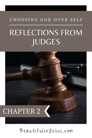 Reflections from Judges: Choosing God over Self: Chapter 2