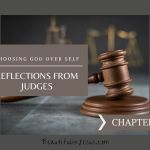 Reflections from Judges: Choosing God over Self: Chapter 5