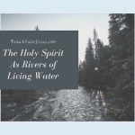 A Bible study on the Holy Spirit flowing like rivers of living water, from the lives of believers who are yielded to Jesus Christ.