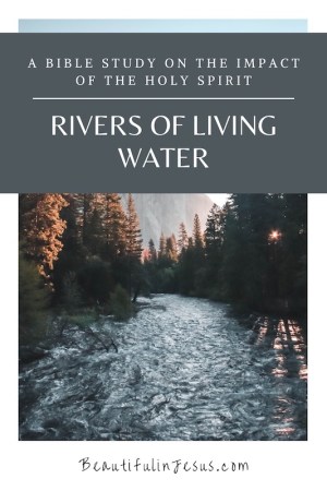 A Bible study on the Holy Spirit flowing like rivers of living water, from the lives of believers who are yielded to Jesus Christ.