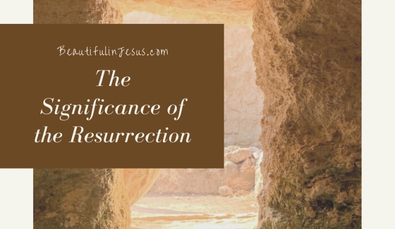 What is the Significance of the Resurrection of Jesus?