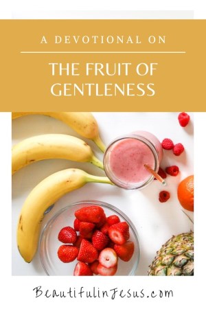 Growing and Cultivating the Fruit of Gentleness