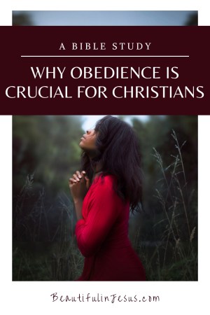 Why Obedience is Crucial for Christians: A Bible Study