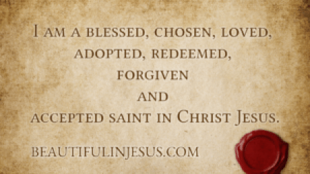 We are forgiven and accepted saints in Christ Jesus