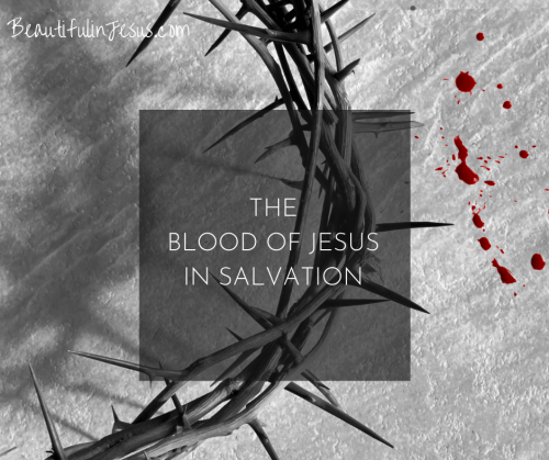 The Blood of Jesus: Its Power and Significance in Salvation: A Bible Study