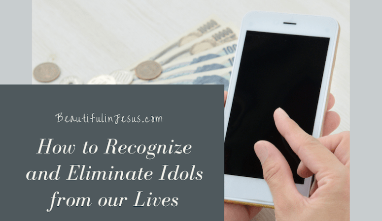 How to Recognize and Eliminate Idols from our Lives