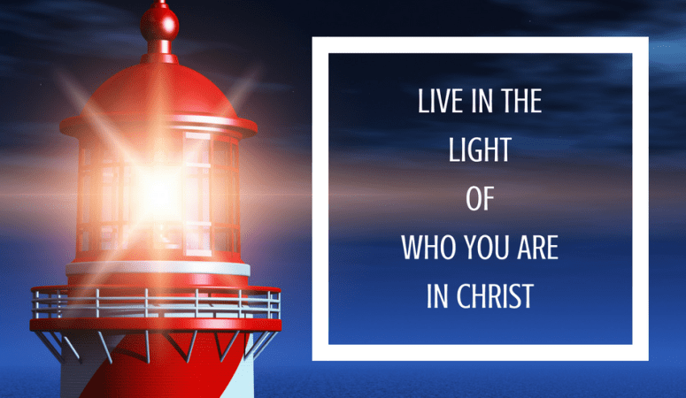 Living in the Light of Who You Are in Christ