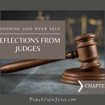 Reflections from Judges: Choosing God Over Self: Chapter 2 Devotional