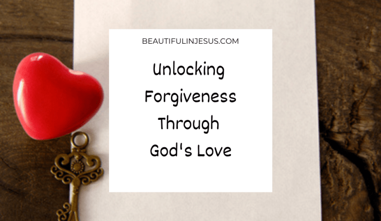 Unlocking Forgiveness Through God’s Love