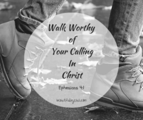 A Bible study on walking worthy of our calling in Christ