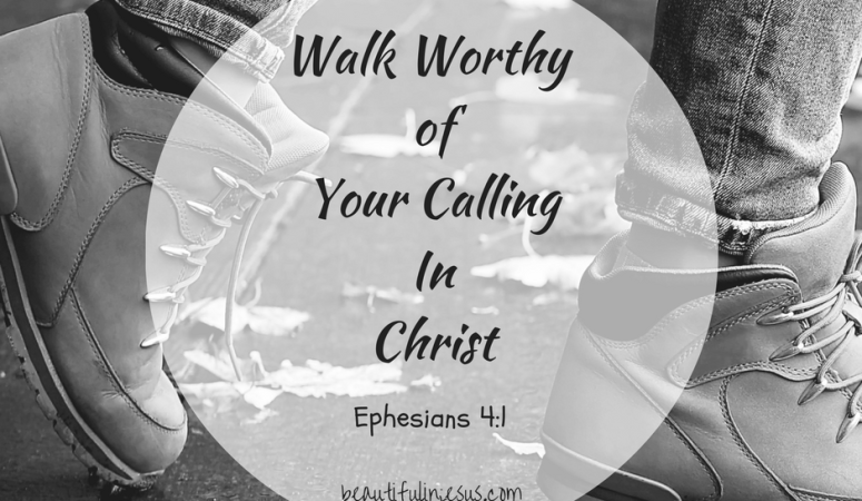 Walking Worthy of our Calling in Christ